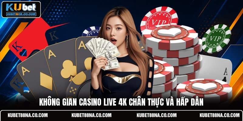 Không gian Casino Live 4K chân thực và hấp dẫn